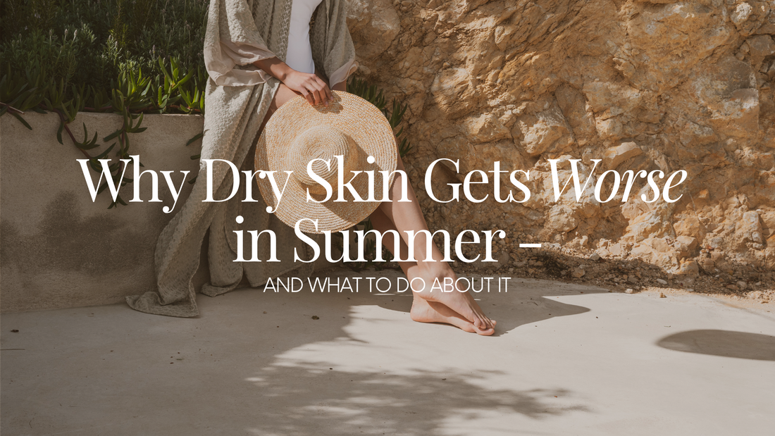 Why Dry Skin Gets Worse in Summer (and What to Do About It)