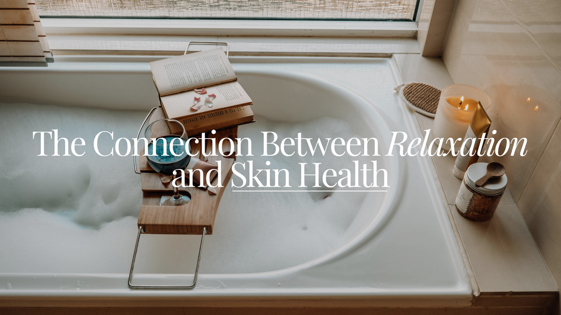 The Connection Between Relaxation and Skin Health