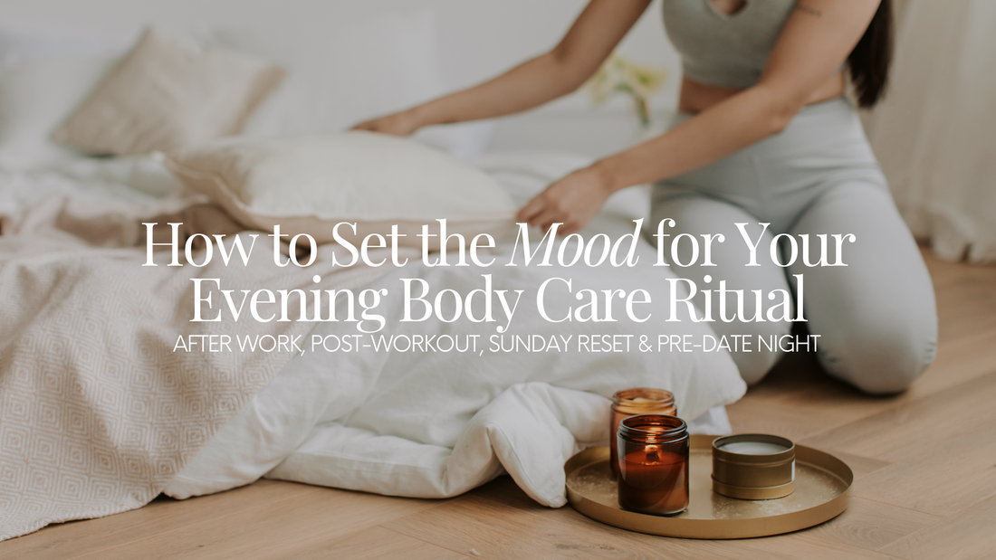 How to Set the Mood for Your Evening Body Care Ritual