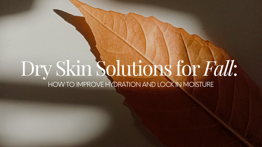 Dry Skin Solutions for Fall: How to Improve Hydration and Lock in Moisture