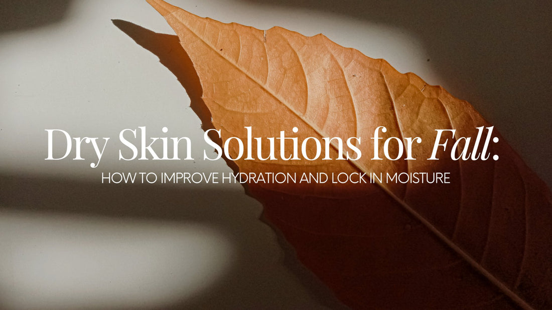 Dry Skin Solutions for Fall: How to Improve Hydration and Lock in Moisture - Naturale Goddace | Clean + simple skincare