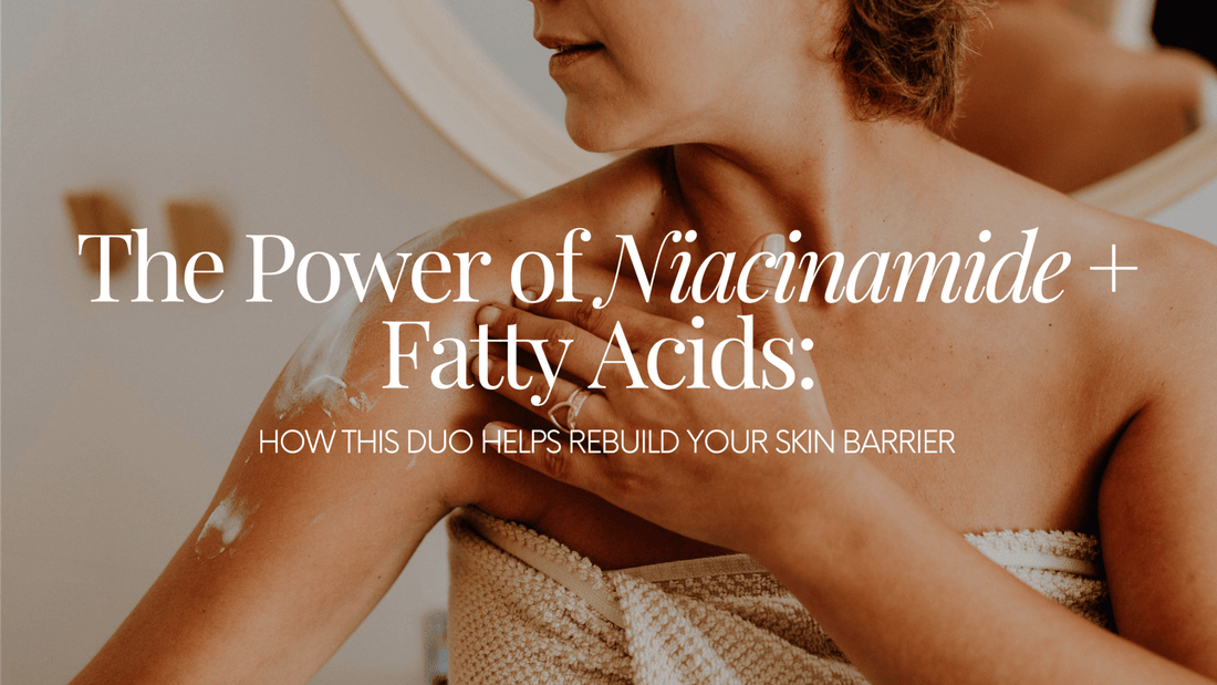 How Niacinamide + Fatty Acids Help Rebuild Your Skin Barrier - Naturale Goddace | Clean + simple skincare