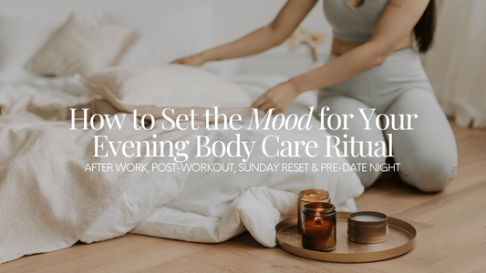 How to Set the Mood for Your Evening Body Care Ritual - Naturale Goddace | Clean + simple skincare