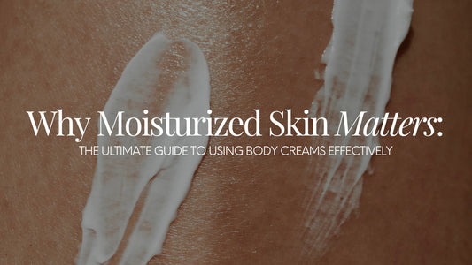 Why Moisturized Skin Matters: The Ultimate Guide to Using Body Creams Effectively - Naturale Goddace | Clean + simple skincare