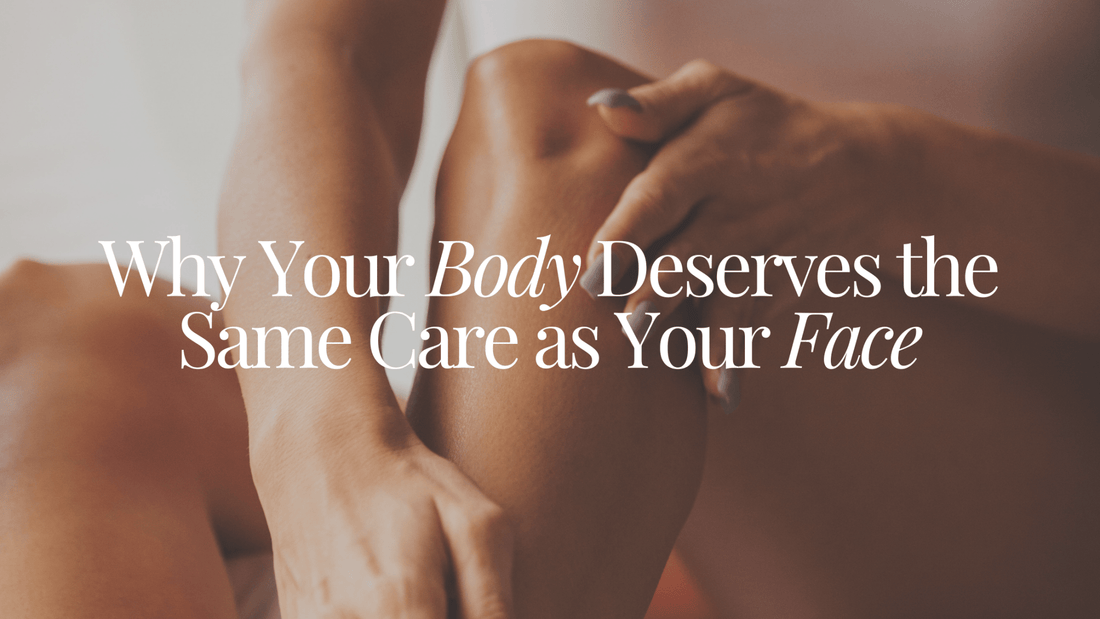 Why Your Body Deserves the Same Care as Your Face - Naturale Goddace | Clean + simple skincare