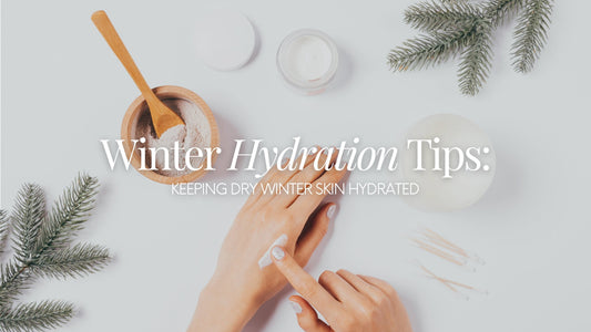 Winter Hydration Tips: Keeping Dry Winter Skin Hydrated - Naturale Goddace | Clean + simple skincare